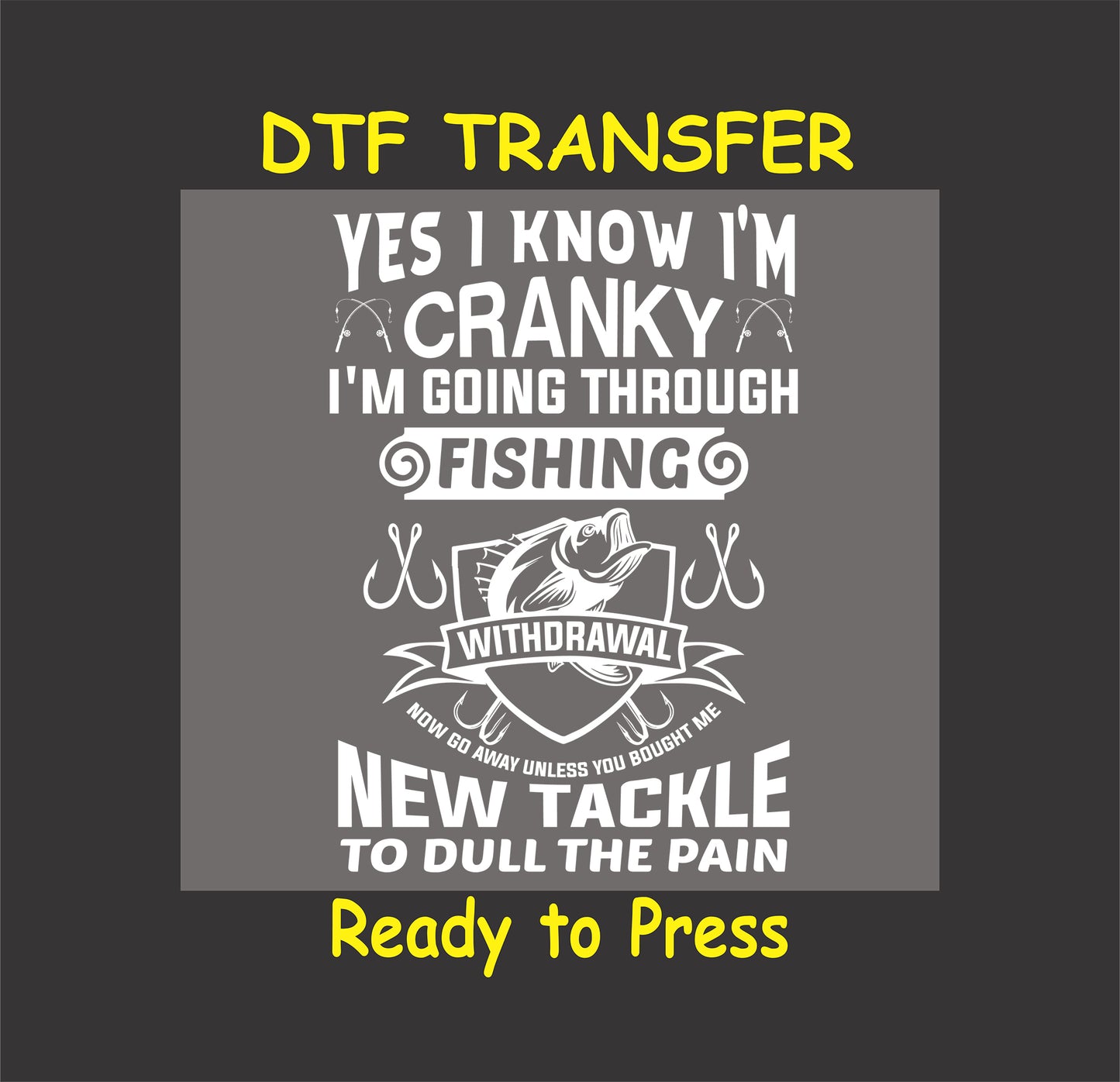 "Cranky Fishing Withdrawal" humorous DTF transfer design with fishing graphics, ready to press for custom apparel.