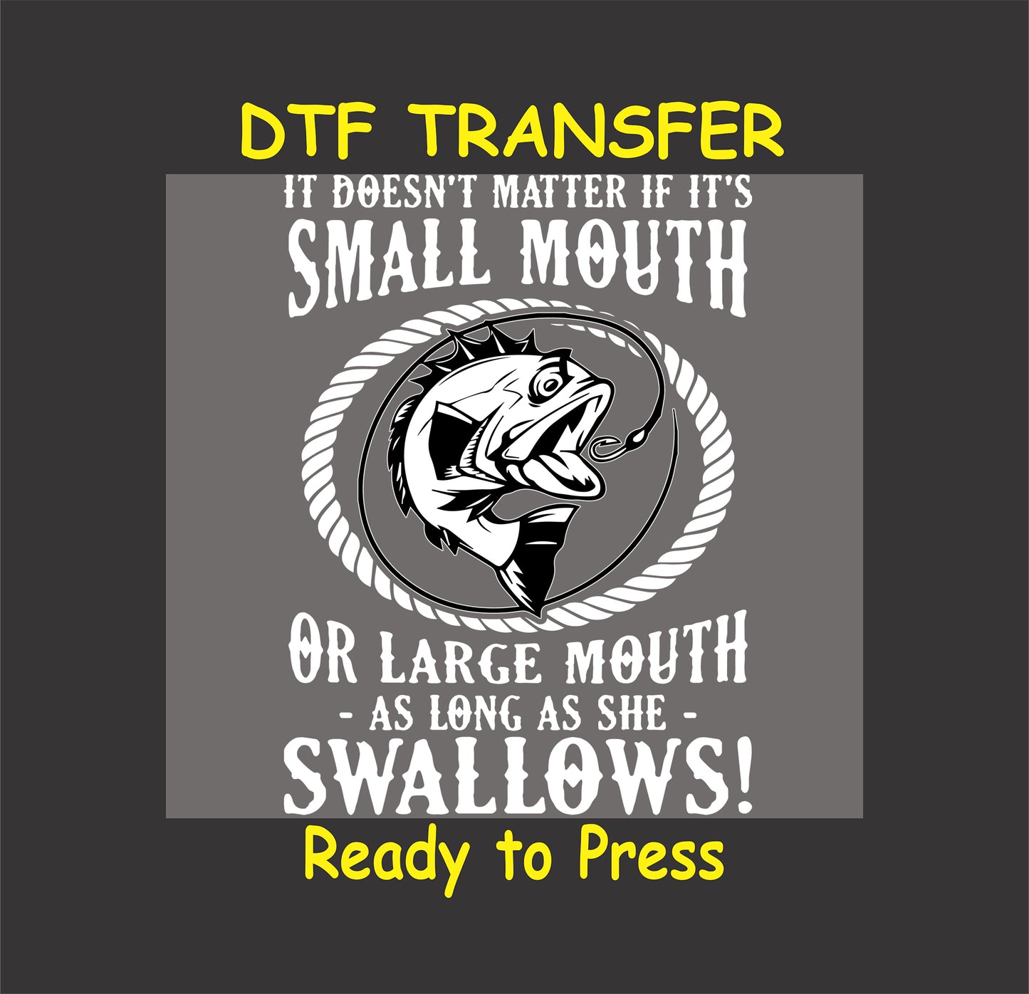 "Small Mouth or Large Mouth DTF transfer with fish graphic and bold humorous text."