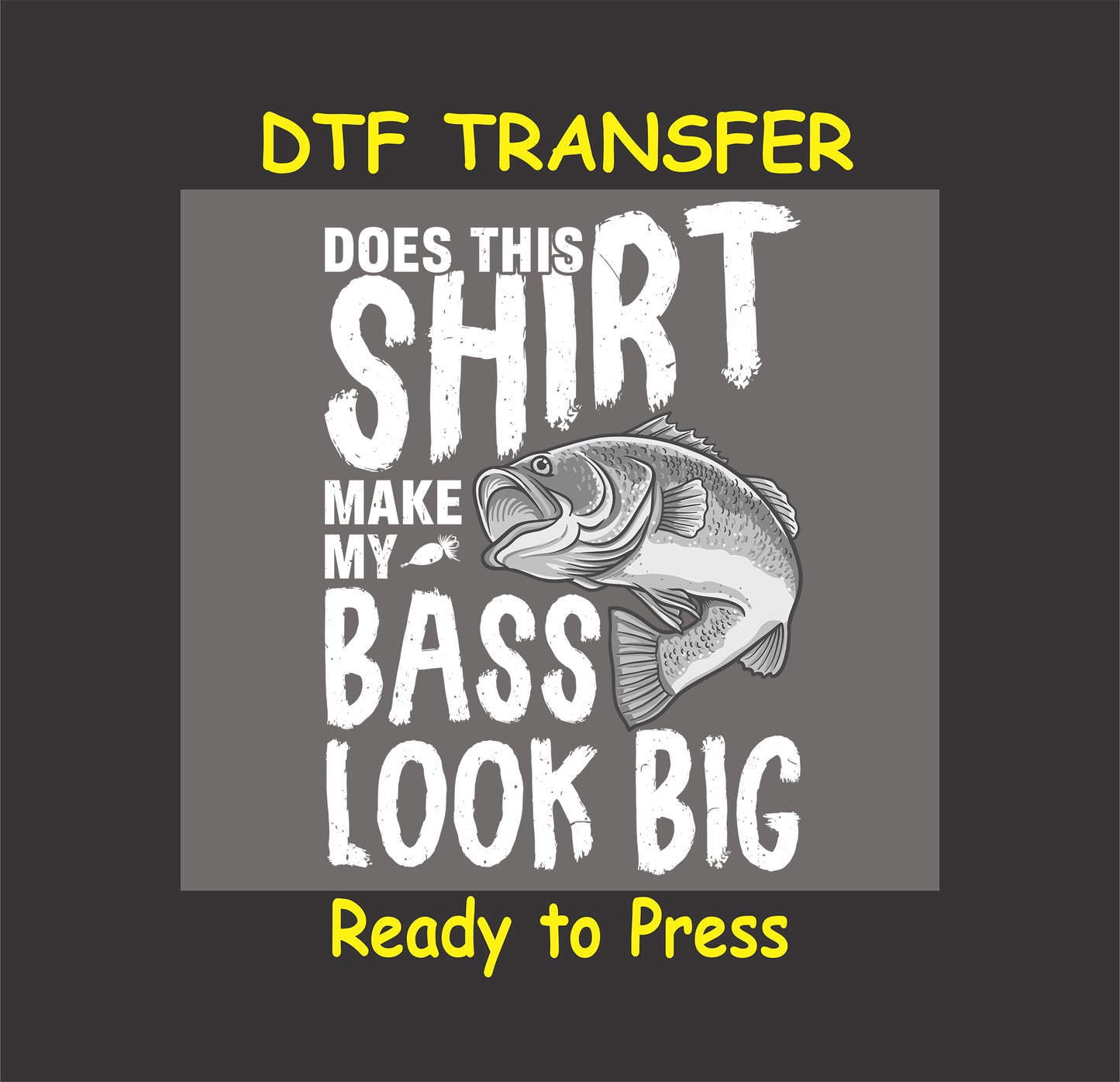 "Does This Shirt Make My Bass Look Big?" fishing DTF transfer graphic featuring a fish design, perfect for custom t-shirts.