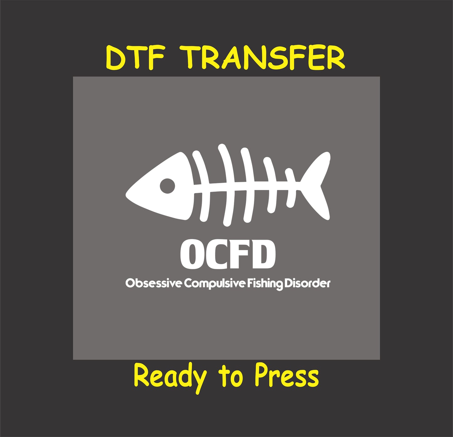 OCFD Obsessive Compulsive Fishing Disorder DTF transfer with fishbone design for custom fishing apparel and gifts.