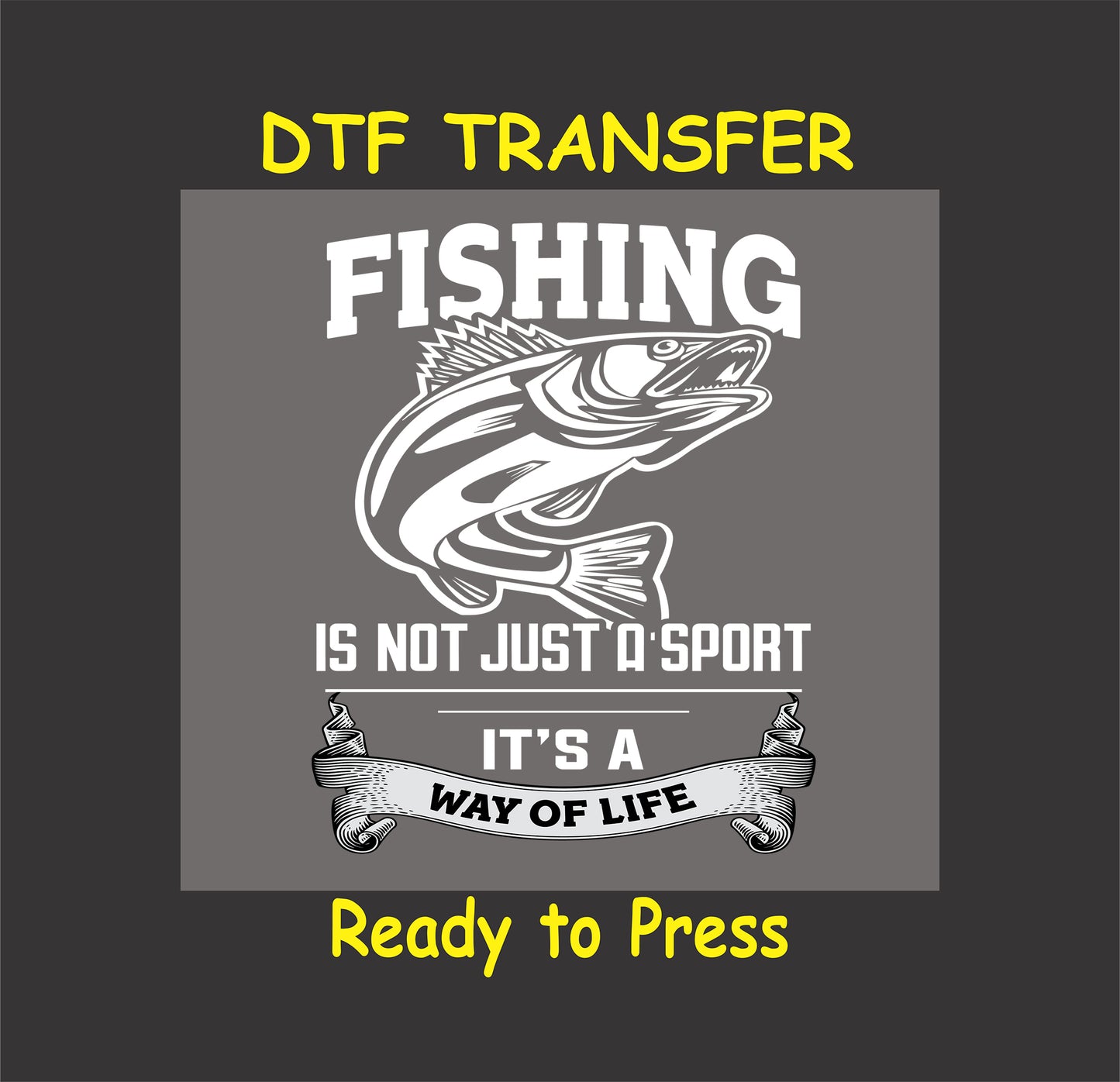Fishing-themed DTF transfer with a bold fish design and the slogan "Fishing Is Not Just a Sport - It's a Way of Life" for custom apparel.