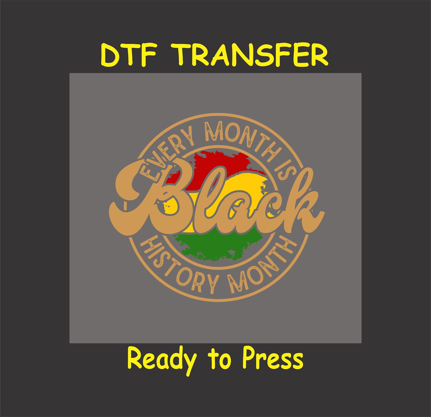 "DTF transfer with golden 'Every Month Is Black History Month' text and African colors."