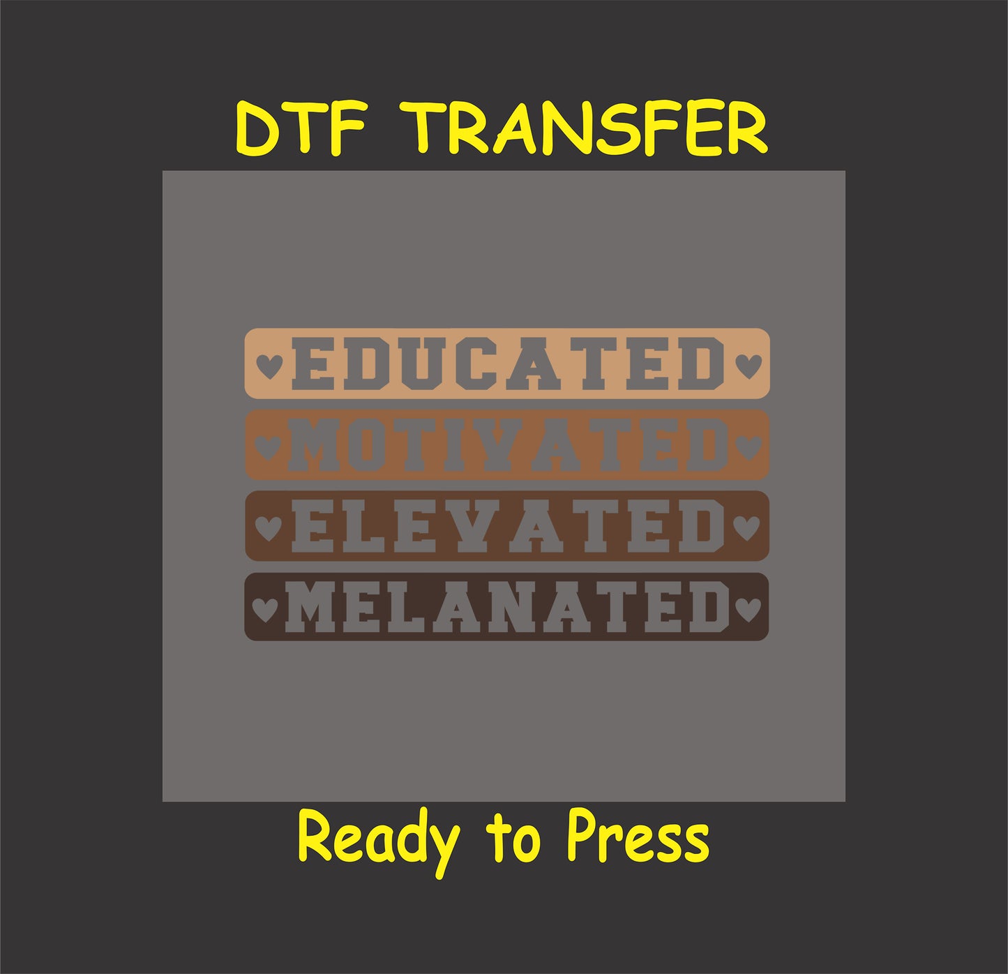 "Educated, Motivated, Elevated, Melanated DTF transfer design with melanin tones and heart accents."