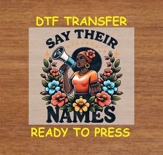 "DTF Transfer design of a woman with a megaphone and the words 'Say Their Names' surrounded by flowers, ready to press for custom apparel."