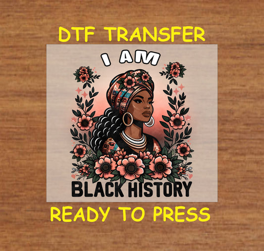 "DTF Transfer design of a proud woman with floral details and the words 'I Am Black History,' ready to press for custom apparel."
