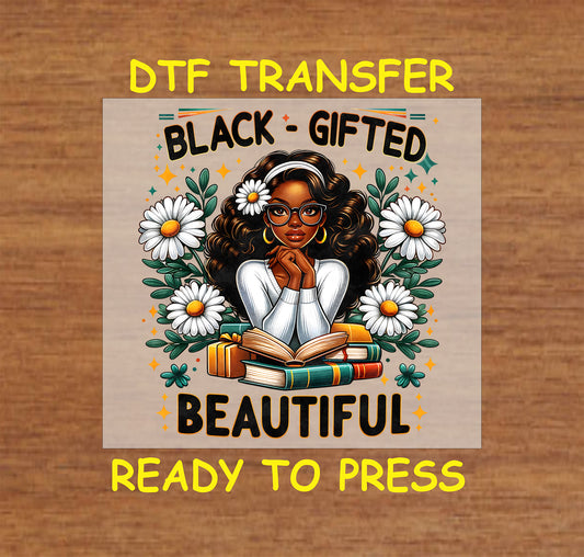 "DTF Transfer design with the phrase 'Black Gifted Beautiful,' featuring a poised figure with daisies and books, ready to press."