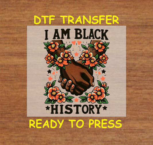 Black History Month DTF Transfer Iron On Heat Transfer - Ready to Press, I Am Black History Design 2186