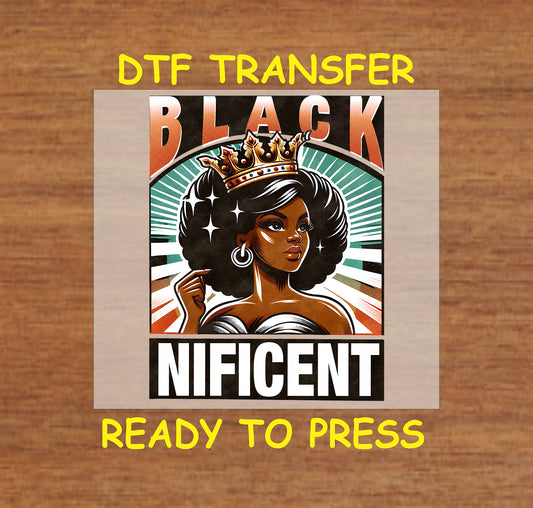 "DTF Transfer design reading 'Blacknificent,' featuring a Black queen wearing a crown, ready to press."