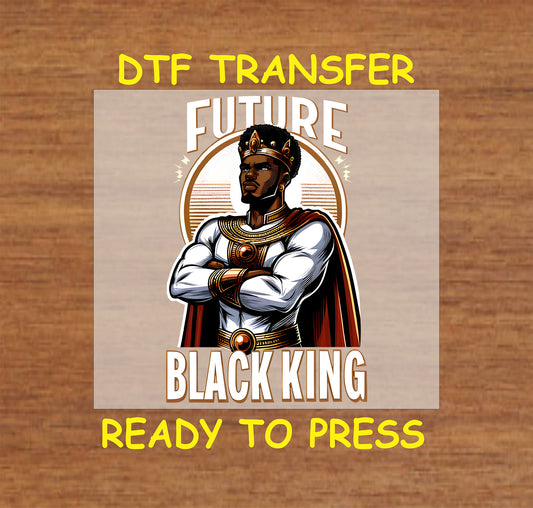 "DTF Transfer design reading 'Future Black King,' featuring a strong Black man in a crown and cape, ready to press."