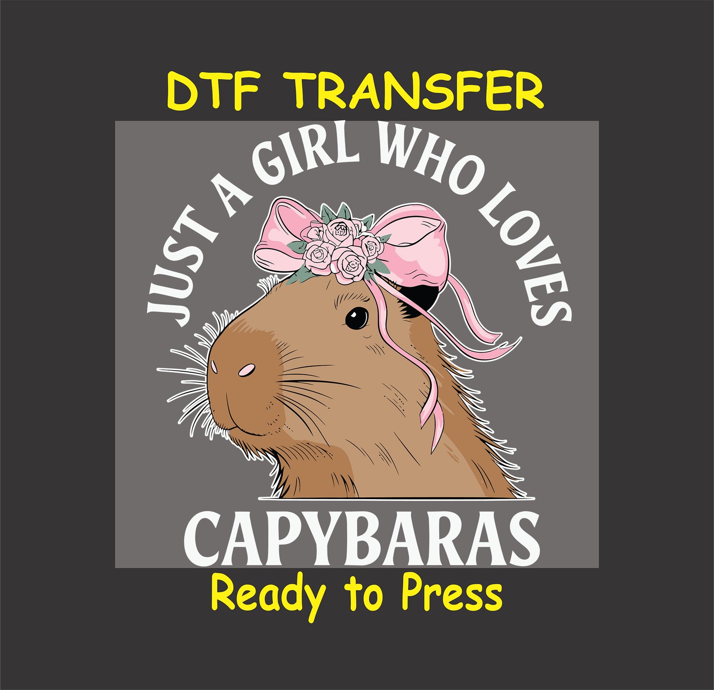 "Charming capybara design with a floral bow and the phrase 'Just a Girl Who Loves Capybaras' for DTF transfers."