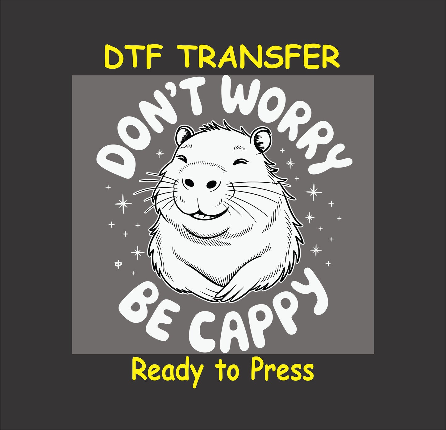 "Don't Worry, Be Cappy DTF Transfer with a cute, smiling capybara surrounded by stars and bold text."