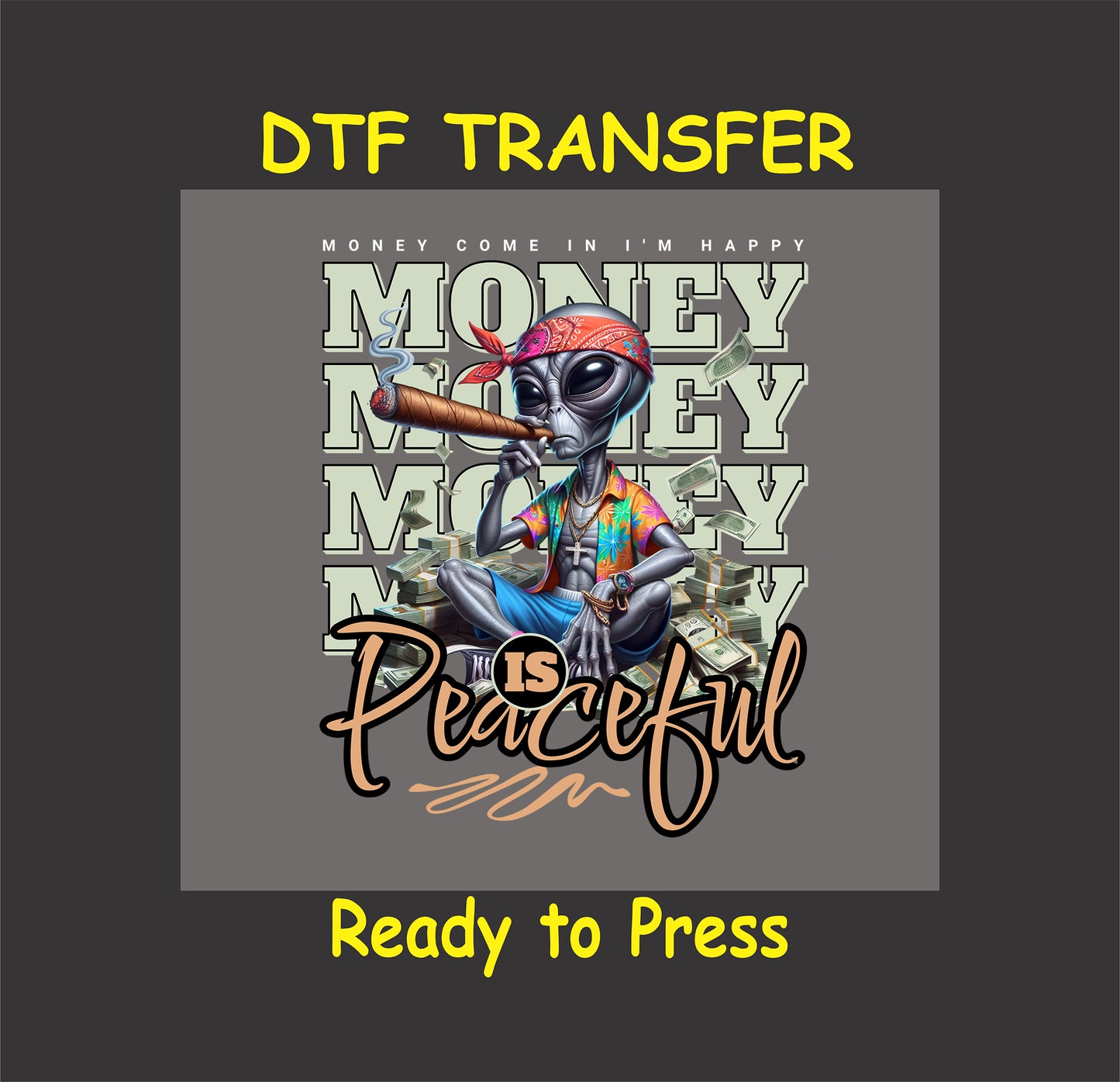 "Money Is Peaceful Alien DTF Transfer featuring a relaxed alien with cash and a cigar, perfect for bold custom apparel."