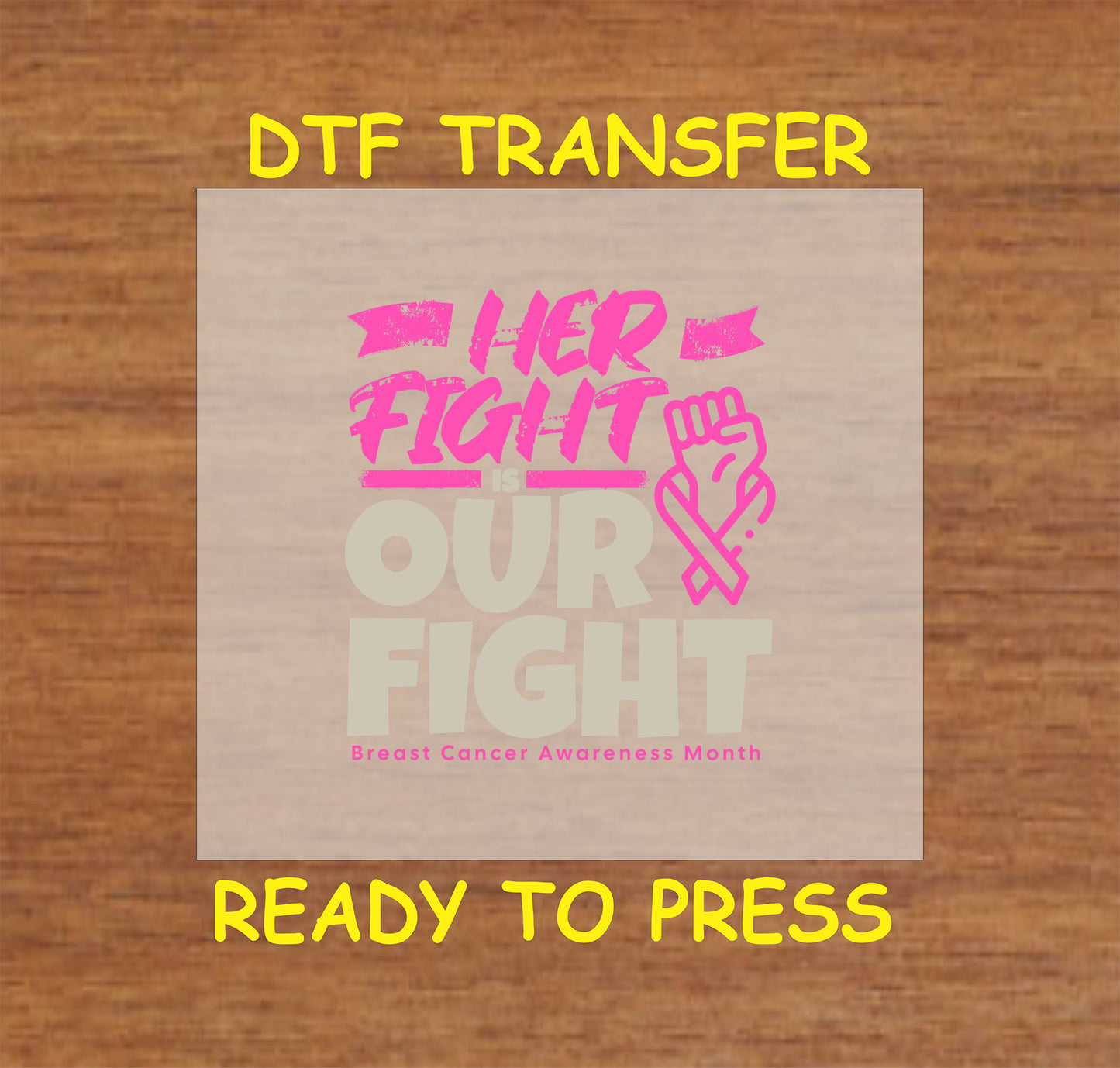 DTF transfer with Breast Cancer Awareness design featuring "Her Fight is Our Fight" text, a pink ribbon, and a raised fist.