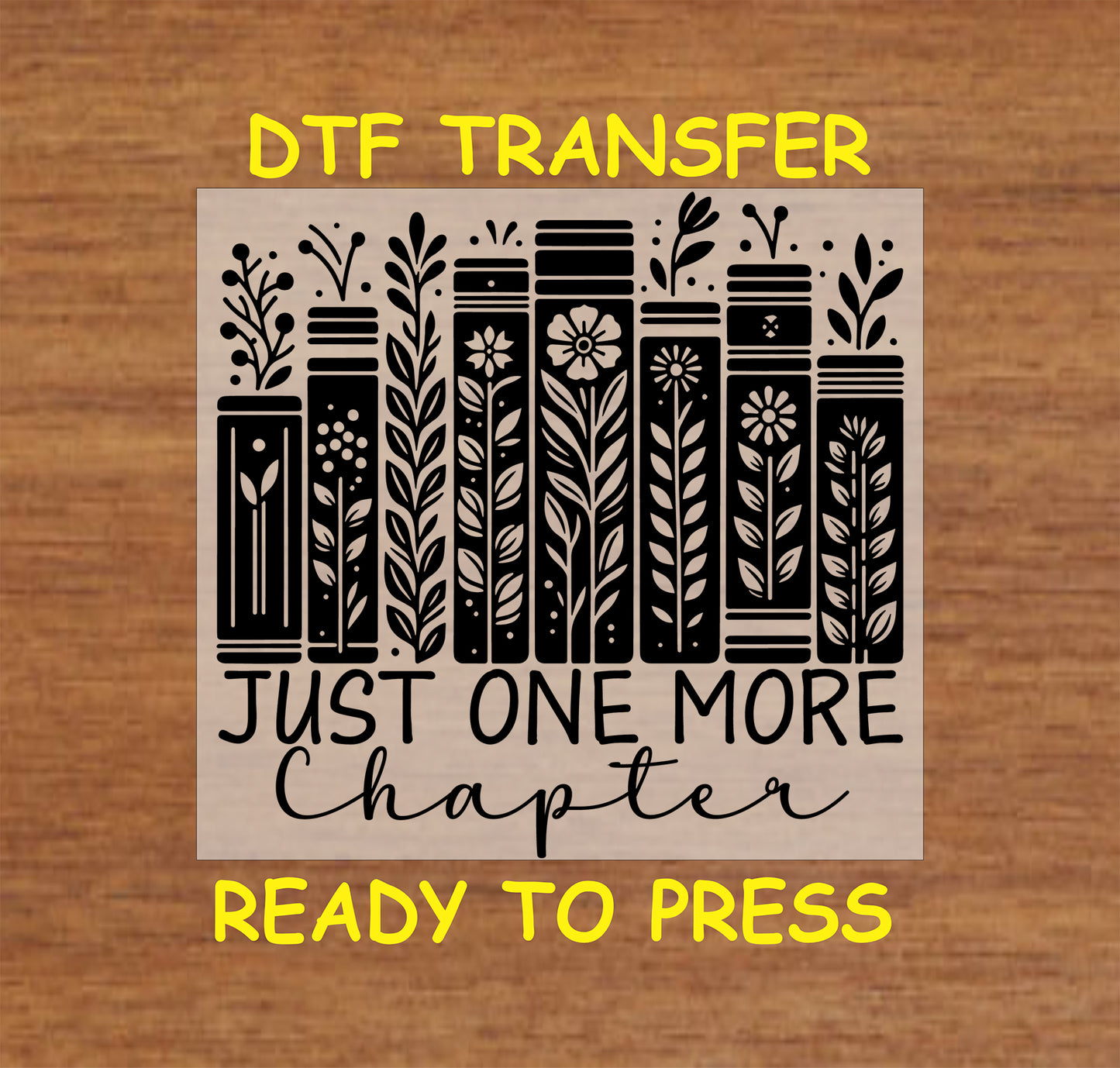 DTF transfer featuring a row of decorative books with floral patterns and the phrase "Just One More Chapter."