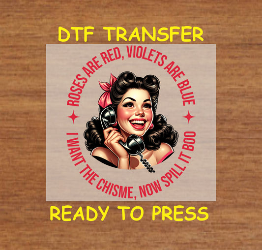 DTF transfer featuring a retro woman on the phone with the phrase "Roses Are Red, Violets Are Blue, I Want the Chisme, Now Spill It Boo."