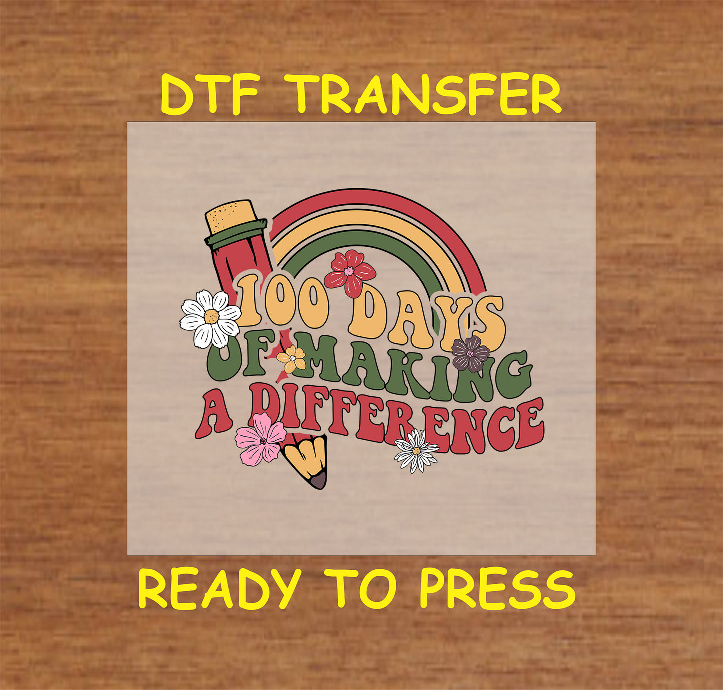 "100 Days of Making a Difference DTF Transfer with rainbow and floral elements, ready for heat press application."