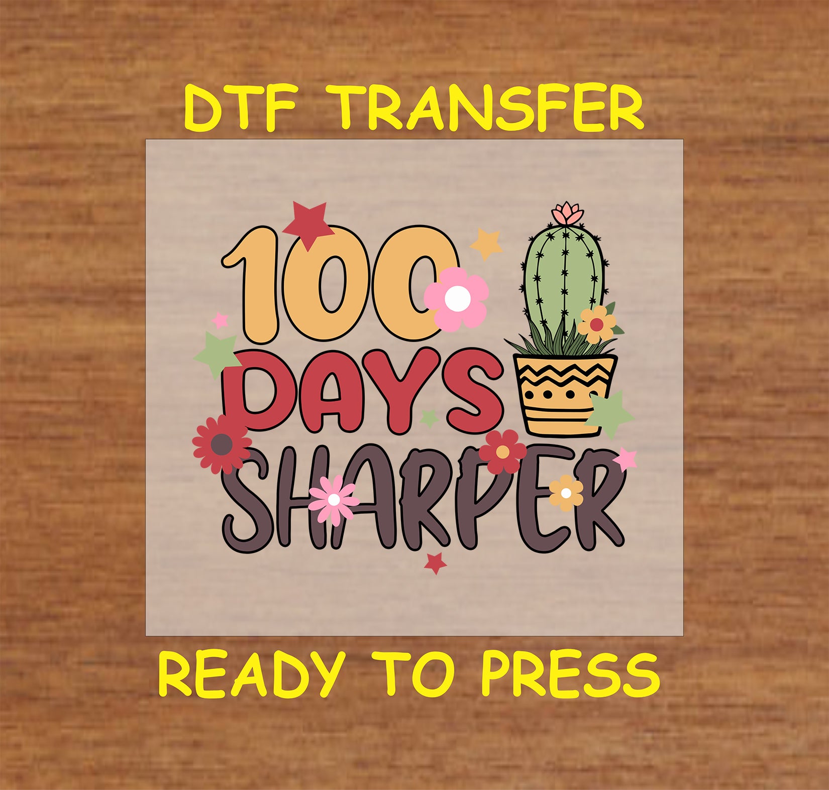 "100 Days Sharper DTF Transfer with cactus and floral design, ready for heat press application."