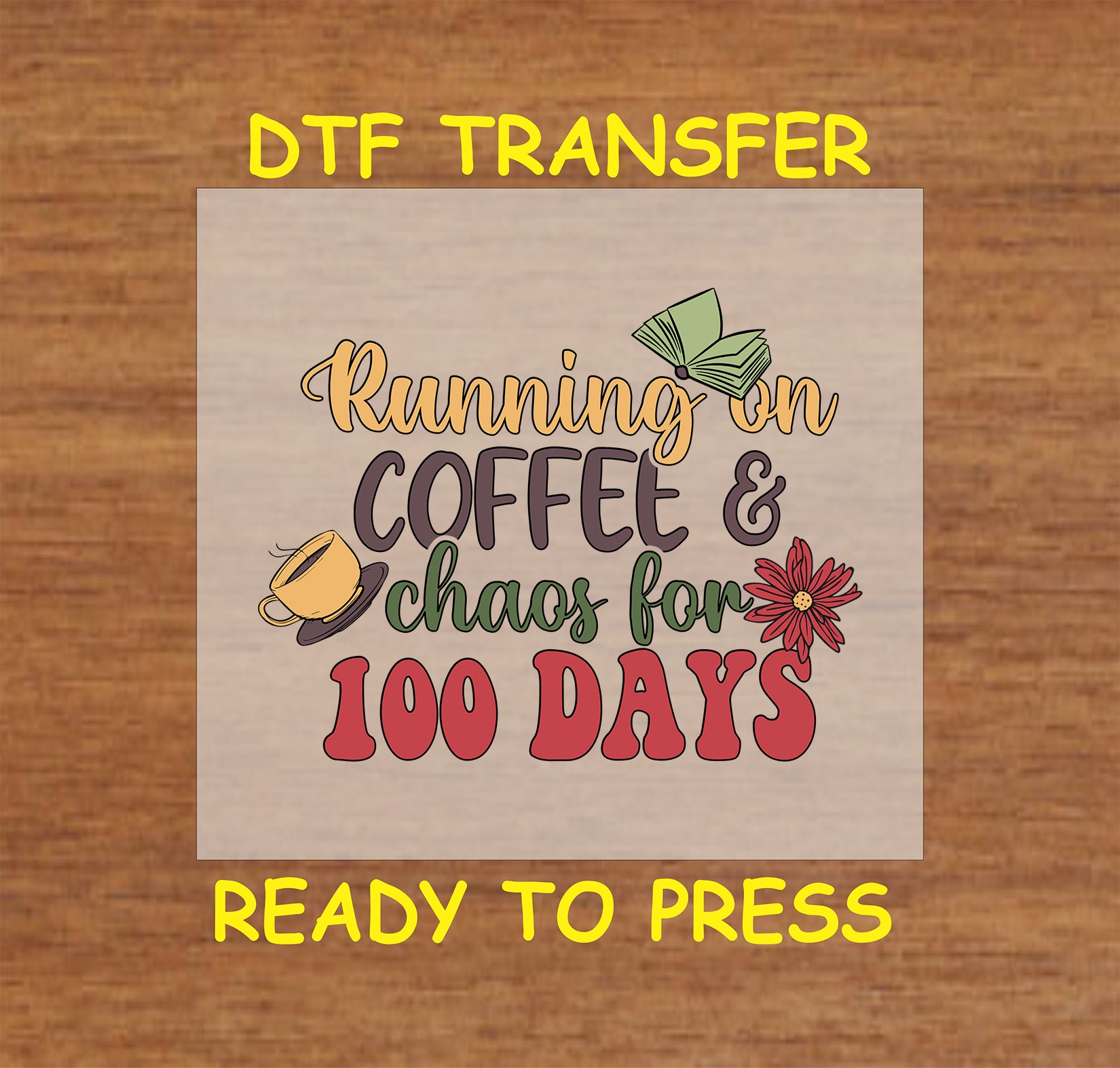 "Running on Coffee & Chaos for 100 Days DTF Transfer with coffee cup, books, and floral design."
