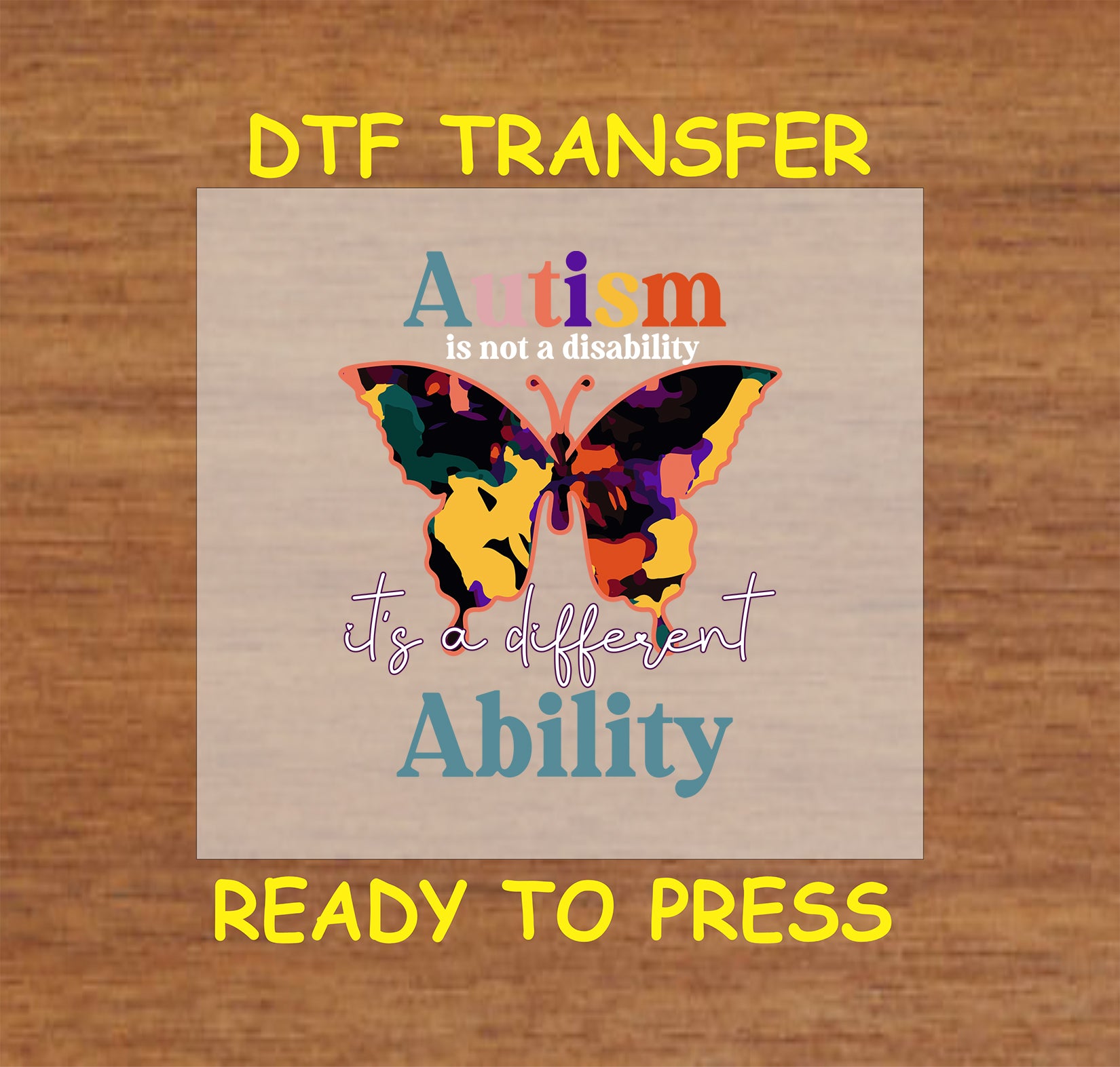 "DTF transfer featuring a vibrant butterfly with the phrase 'Autism is not a disability, it's a different ability' in bold, colorful letters."