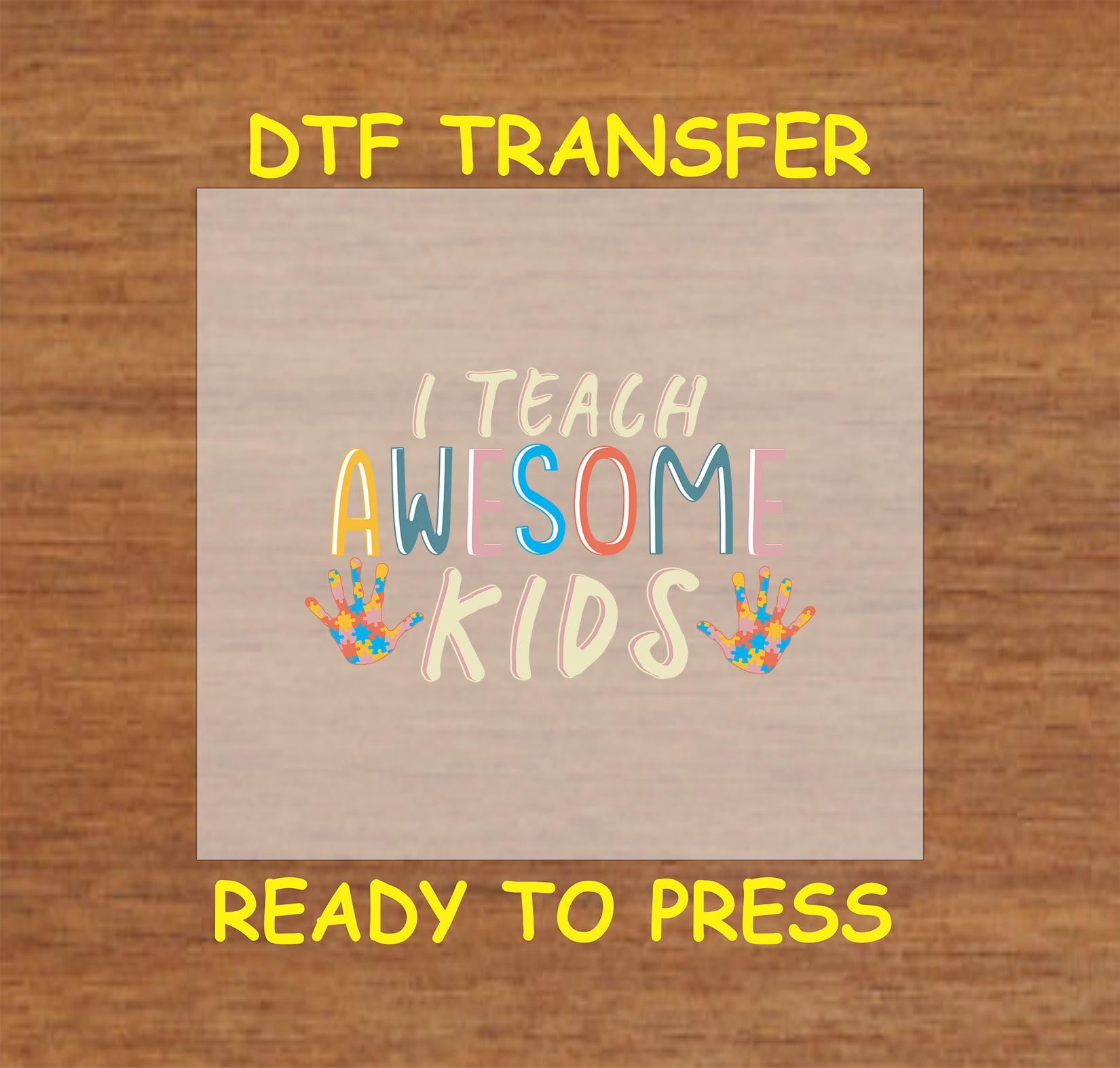 "DTF transfer featuring the phrase 'I Teach Awesome Kids' with colorful letters and handprints with puzzle pieces for autism awareness."