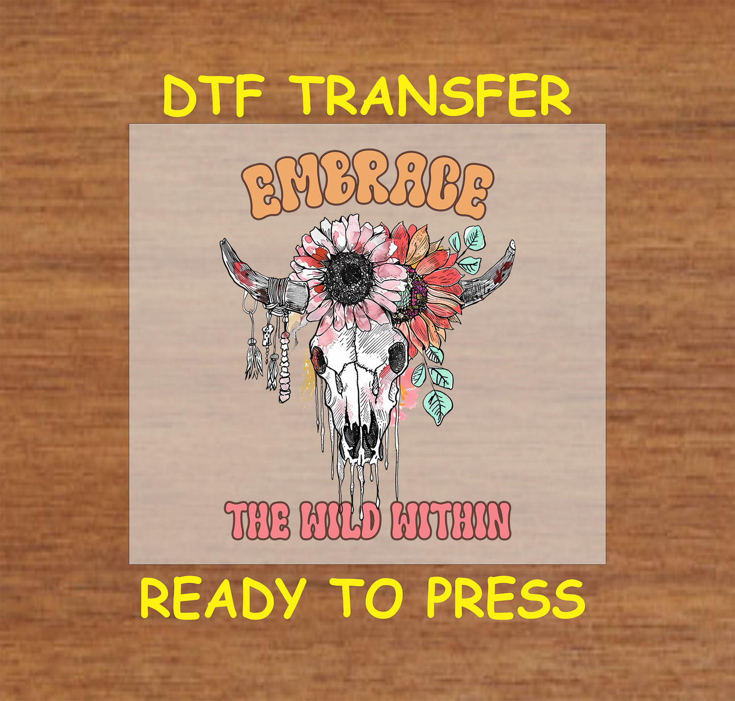"DTF transfer featuring a boho skull with a floral crown and the phrase 'Embrace the Wild Within' in bold lettering."
