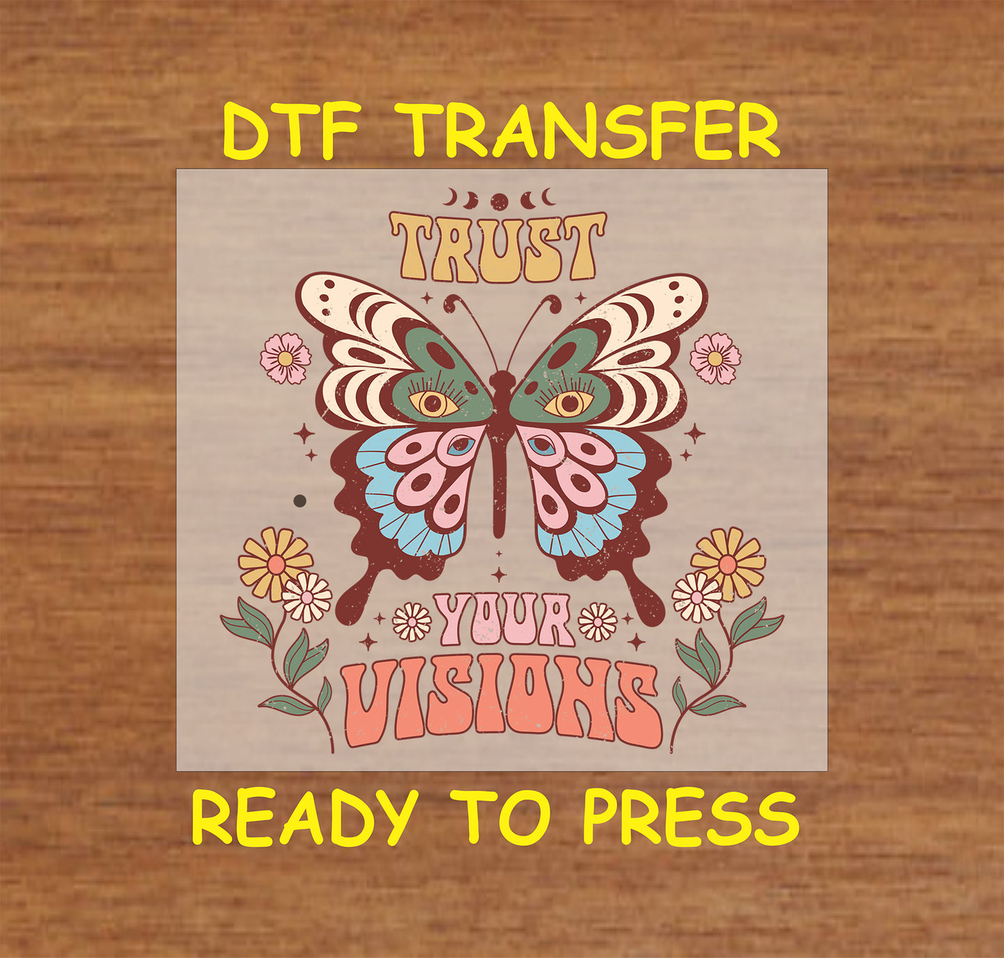 "Trust Your Visions DTF transfer with a boho butterfly and floral accents, ready to press."