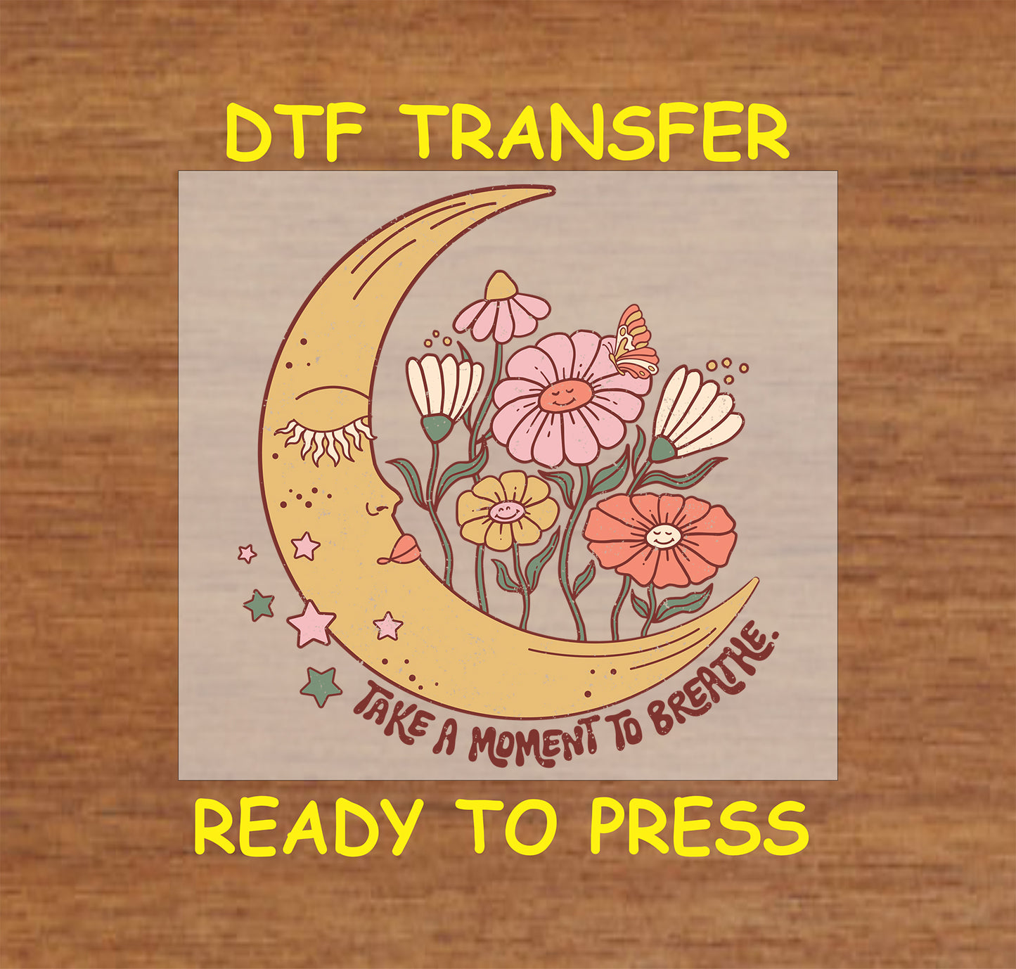 "Take a Moment to Breathe DTF transfer with crescent moon and flowers design, ready to press."