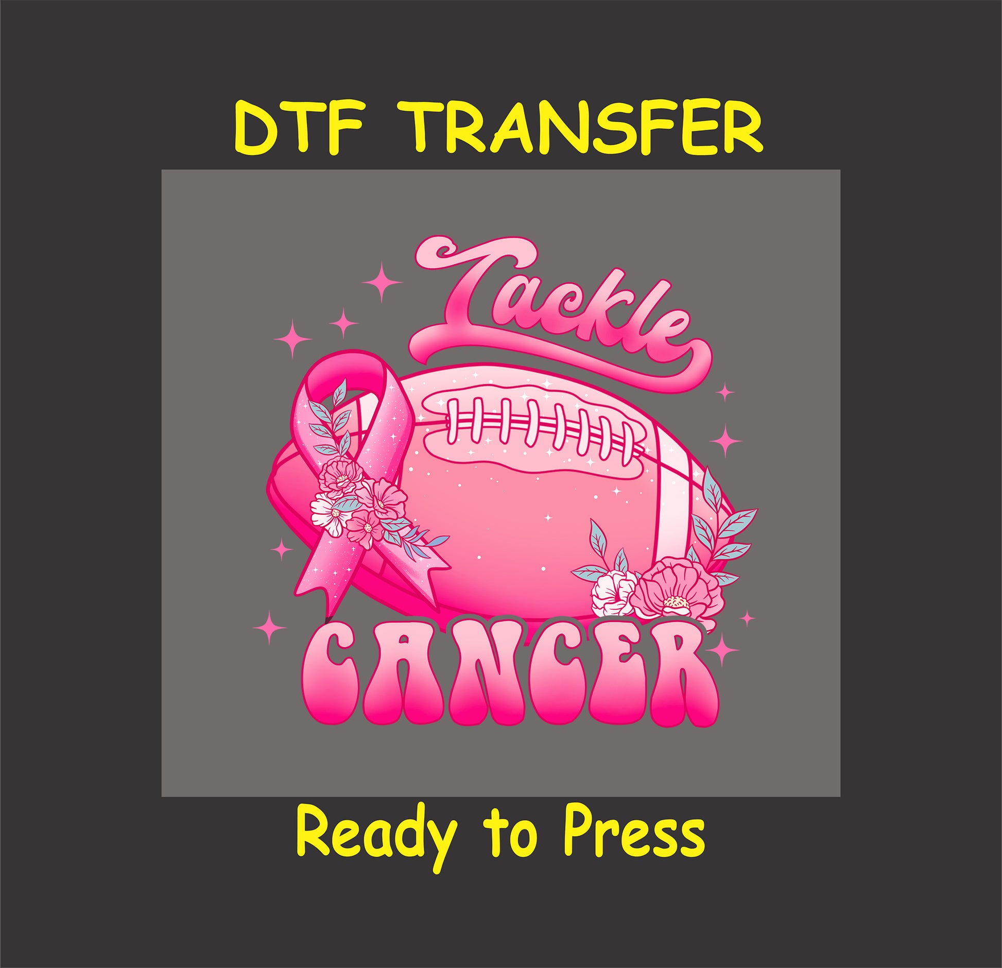 "Tackle Cancer pink ribbon football DTF transfer with floral accents."