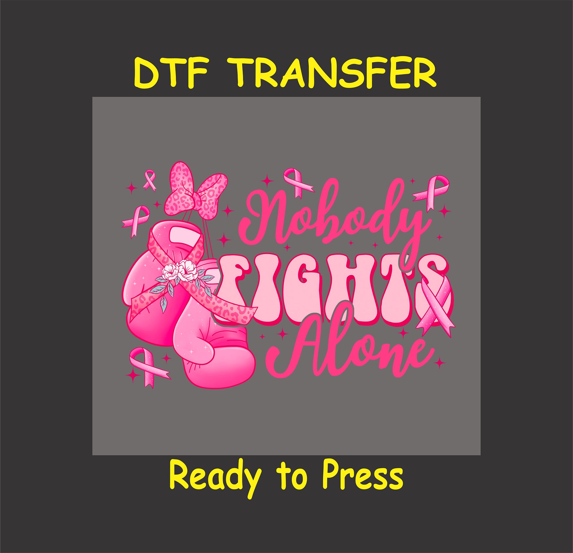 "Nobody Fights Alone DTF transfer with pink boxing gloves and ribbons, ready to press."