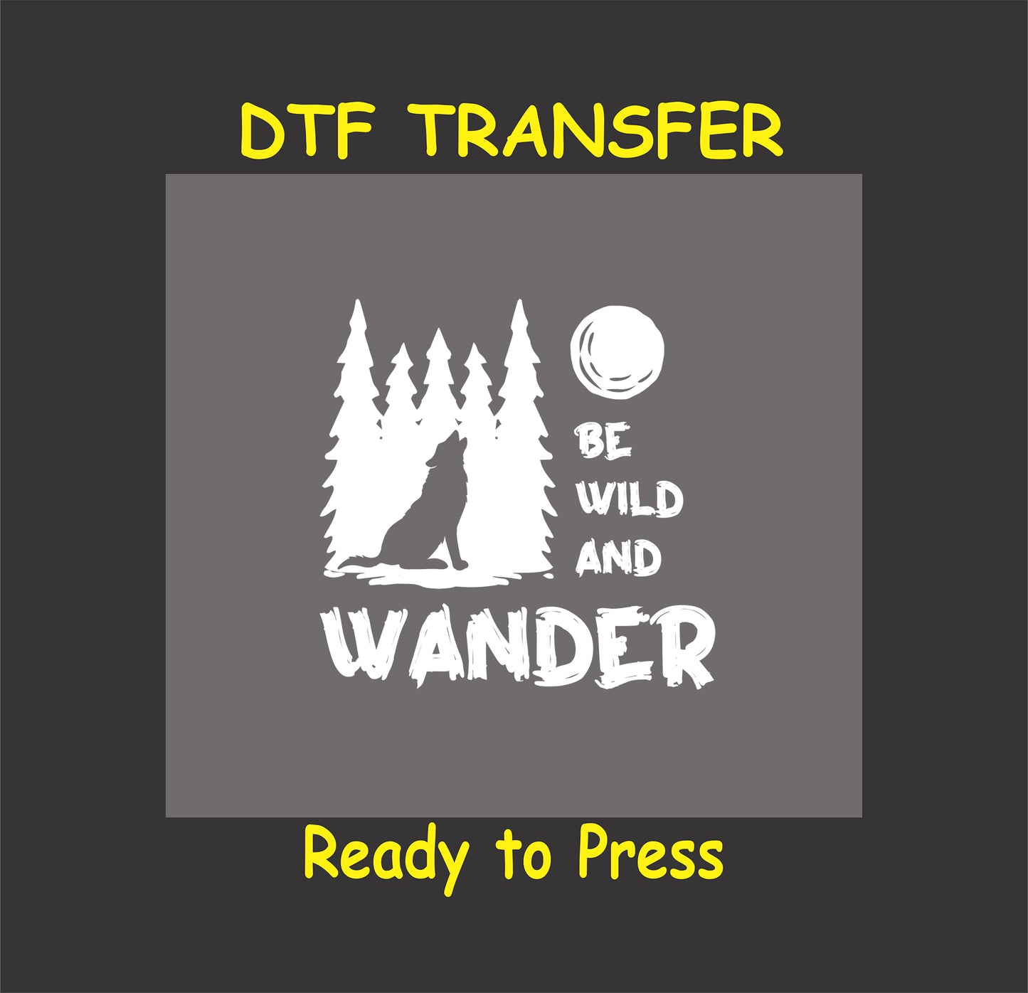 "Be Wild and Wander DTF transfer with a wolf, moon, and pine trees, ready to press."