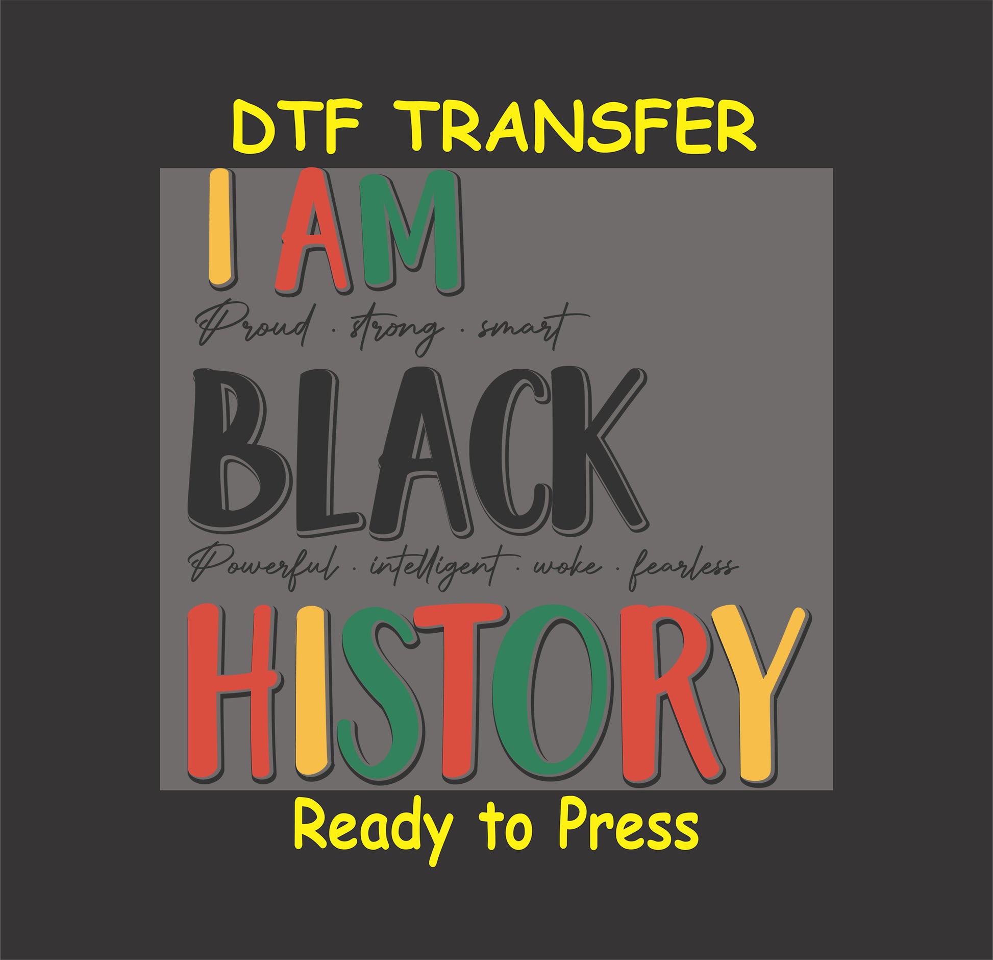 "DTF transfer design with 'I Am Black History' in bold red, green, yellow, and black text featuring inspirational phrases."