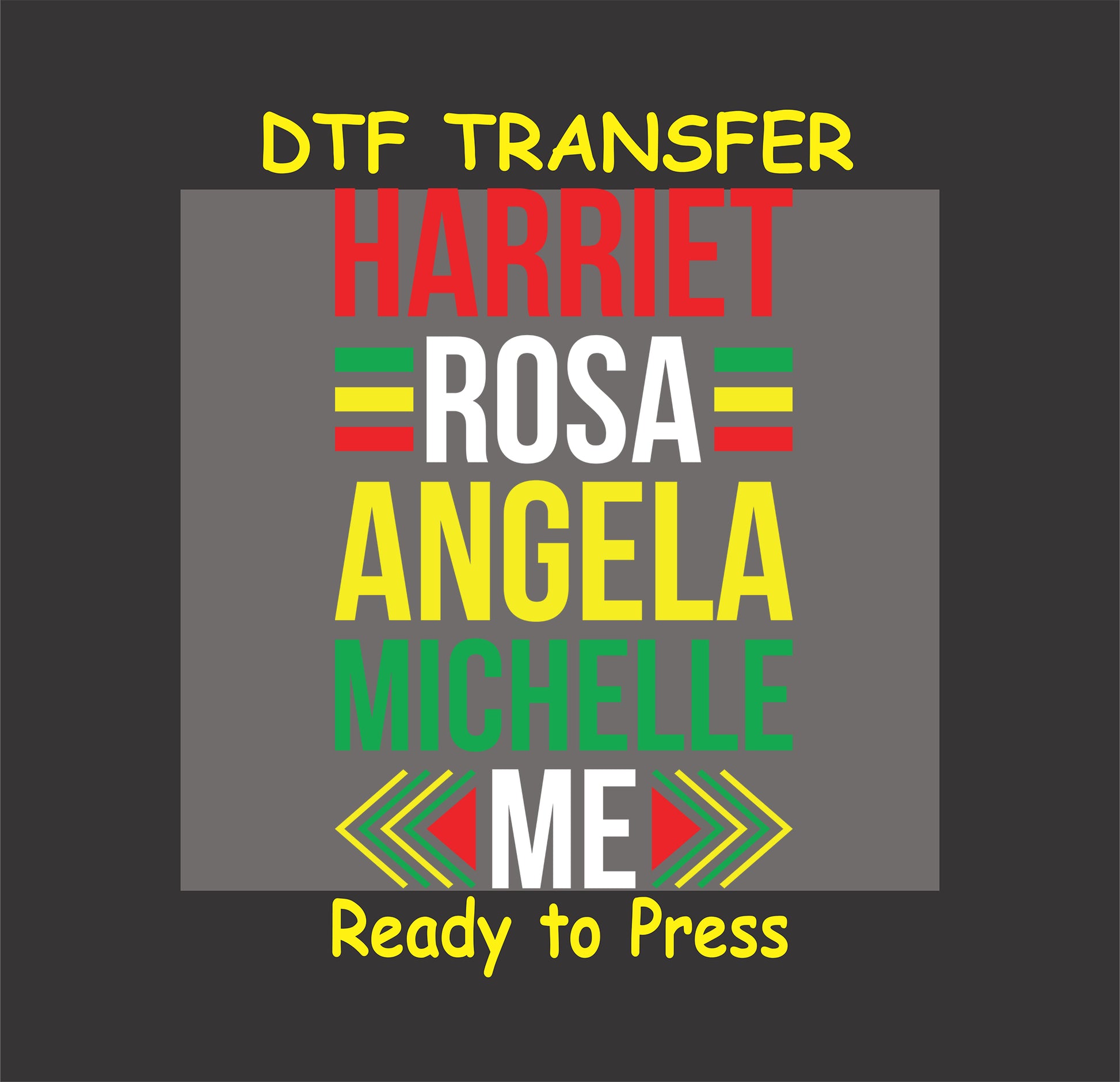 "DTF transfer design with 'Harriet Rosa Angela Michelle Me' in vibrant red, green, yellow, and white text, honoring Black women's legacy."