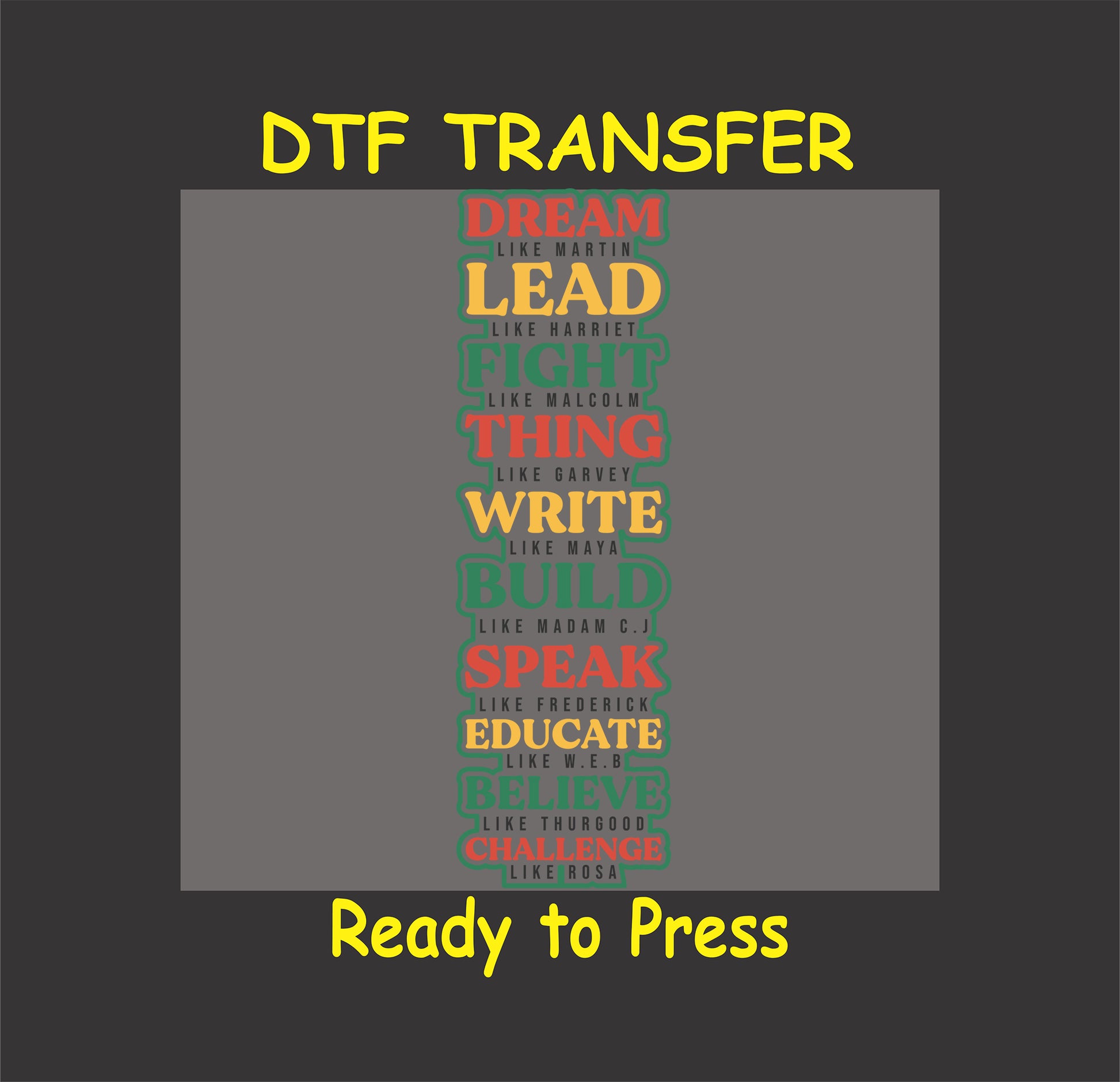 "DTF transfer design with inspirational text: Dream Like Martin, Lead Like Harriet, Fight Like Malcolm, Educate Like W.E.B., and more."