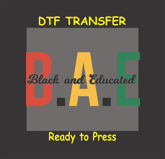 "DTF transfer featuring 'B.A.E. Black and Educated' text in red, yellow, and green on a gray background."