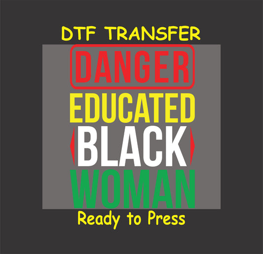 "DTF transfer with bold text reading 'Danger Educated Black Woman' in red, yellow, white, and green."