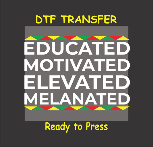 "DTF transfer with bold white text saying 'Educated Motivated Elevated Melanated' and Afrocentric red, yellow, and green patterns."
