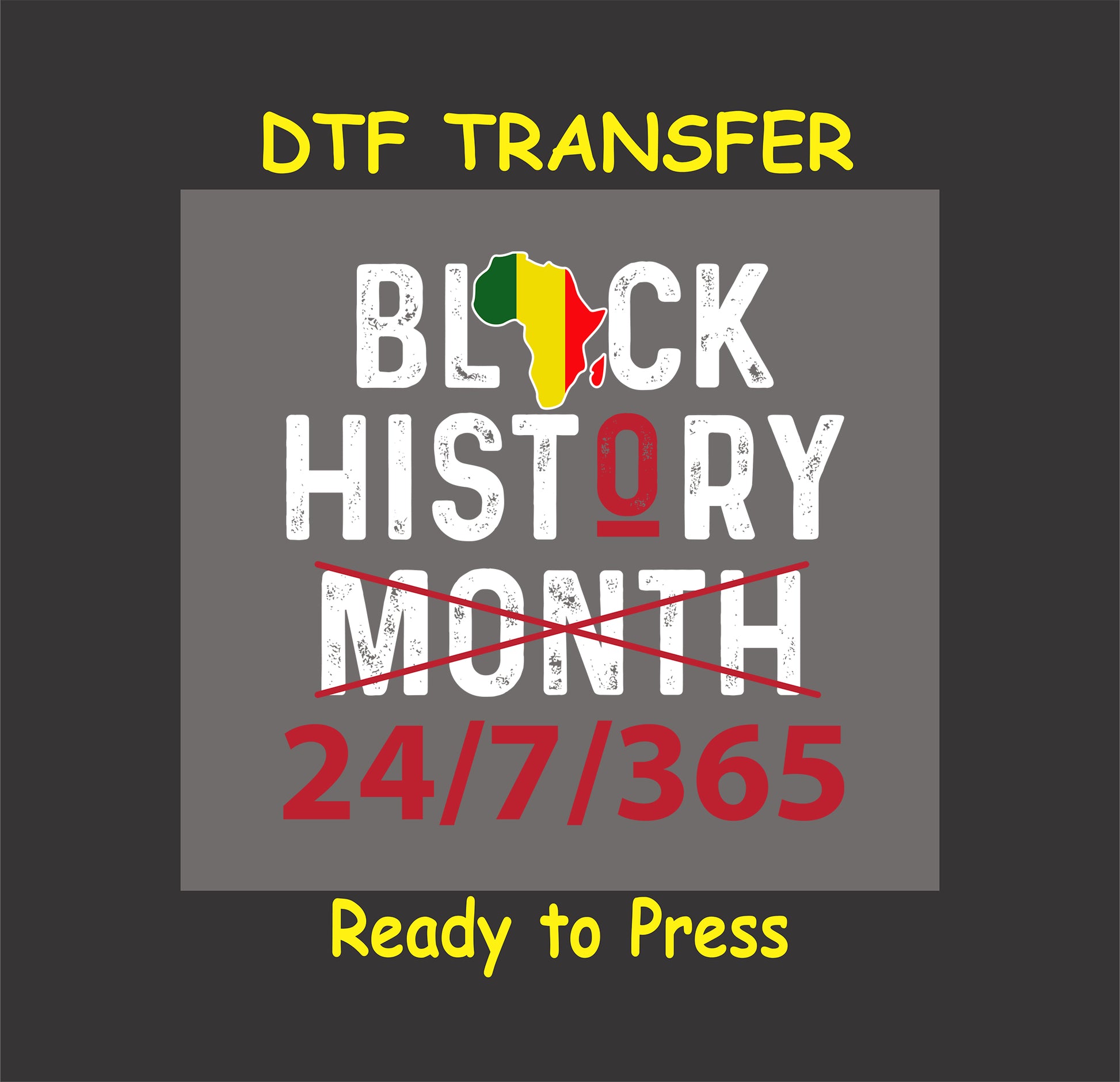 "Black History 24/7/365 distressed design with African continent graphic on a ready-to-press DTF transfer."