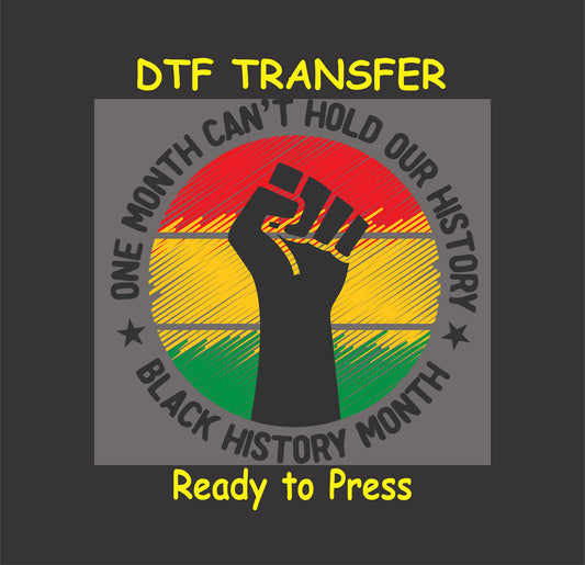 "One Month Can't Hold Our History design with a raised fist and red, yellow, green stripes on a ready-to-press DTF transfer."