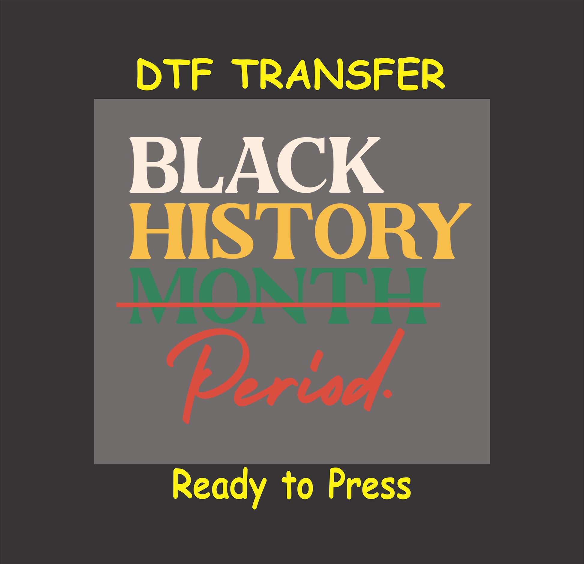 "Black History Period DTF transfer with bold and vibrant text design emphasizing cultural pride."