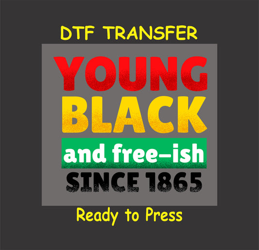 "DTF transfer design with 'Young Black and Free-ish Since 1865' in red, yellow, green, and black bold text."