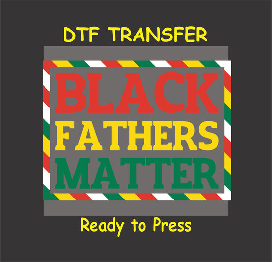"DTF transfer design with 'Black Fathers Matter' in bold red, yellow, and green text framed by a vibrant striped border."