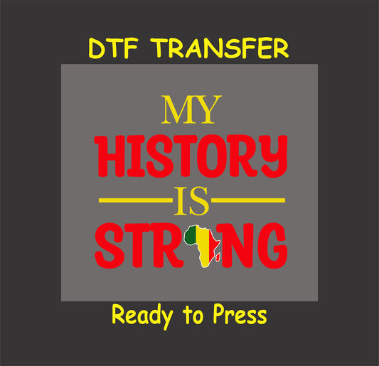 "DTF transfer design with 'My History Is Strong' in bold red and yellow text and a small African continent outline."
