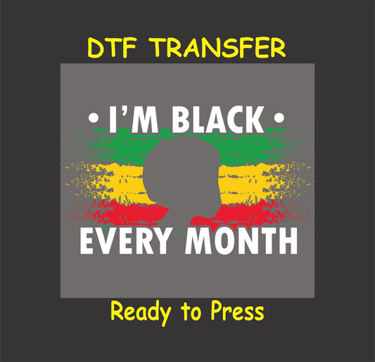 "I'm Black Every Month DTF transfer with bold text, silhouette, and colorful brushstrokes."