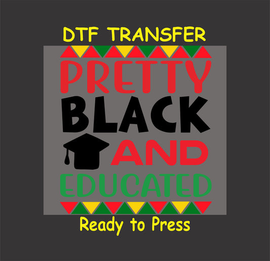 "Pretty Black and Educated DTF transfer with bold text, a graduation cap, and vibrant Pan-African colors."