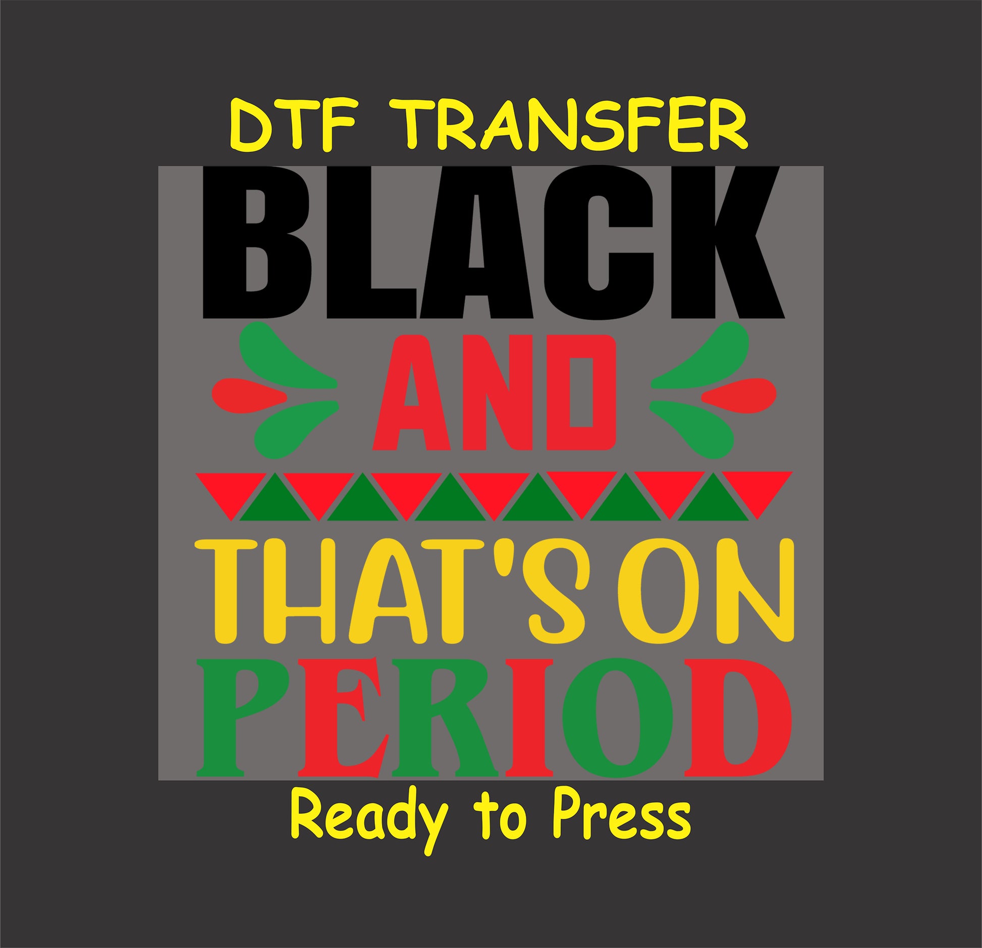 "Black and That’s on Period DTF transfer with bold colors and geometric patterns for cultural pride apparel."