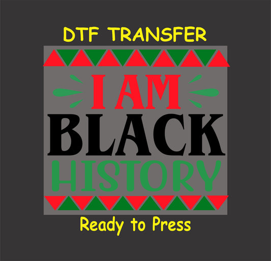 "I Am Black History DTF transfer with bold text, red and green accents, and geometric tribal patterns for custom apparel."