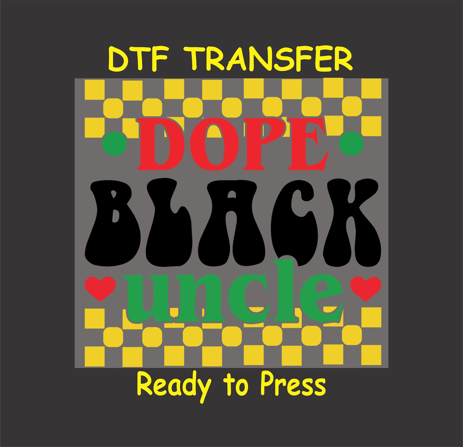 "Dope Black Uncle DTF transfer featuring bold, retro-style text with yellow checkered pattern and heart accents."