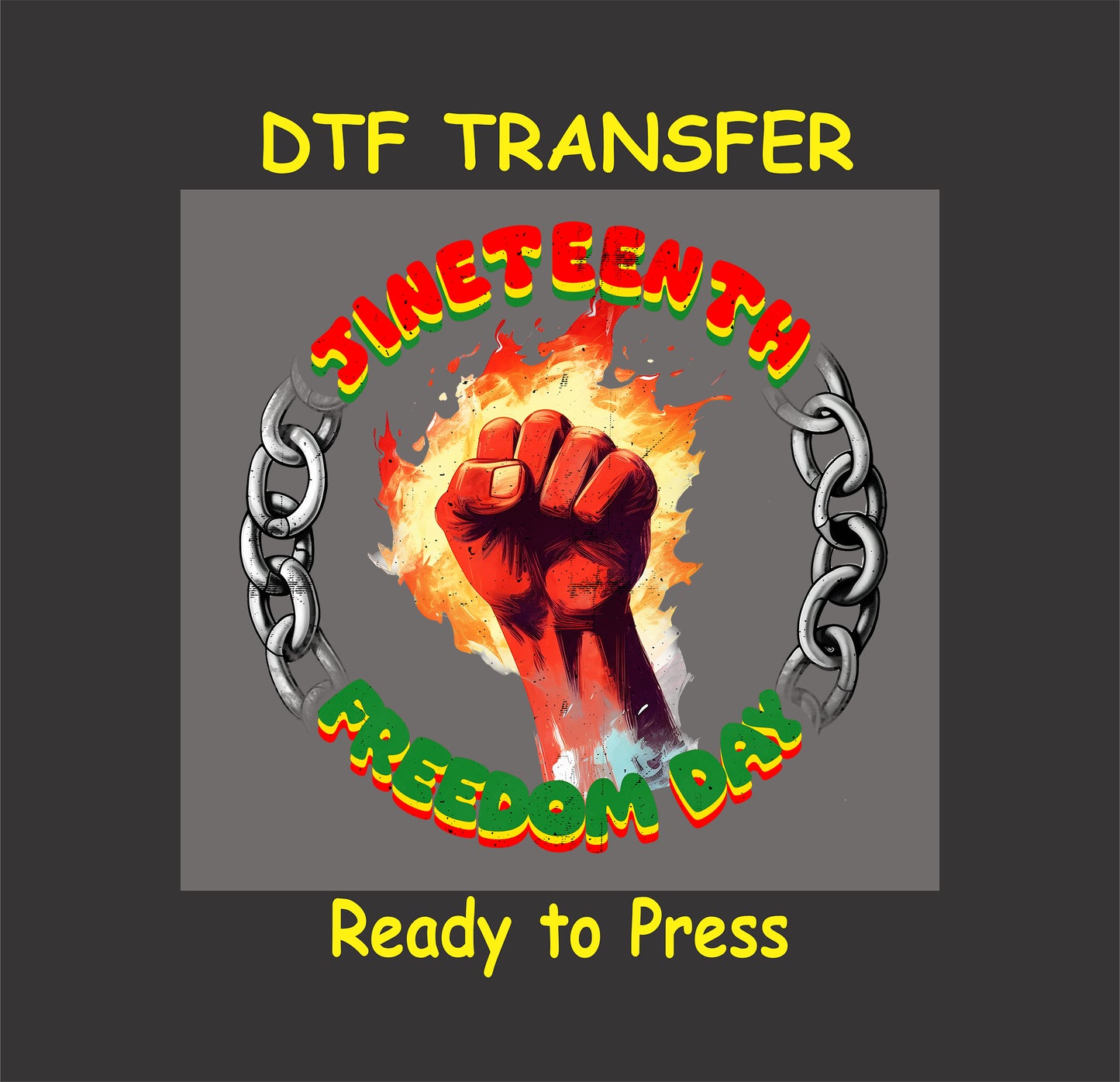 Juneteenth Freedom Day DTF transfer featuring a raised fist breaking chains with flames and bold text in red, yellow, and green.