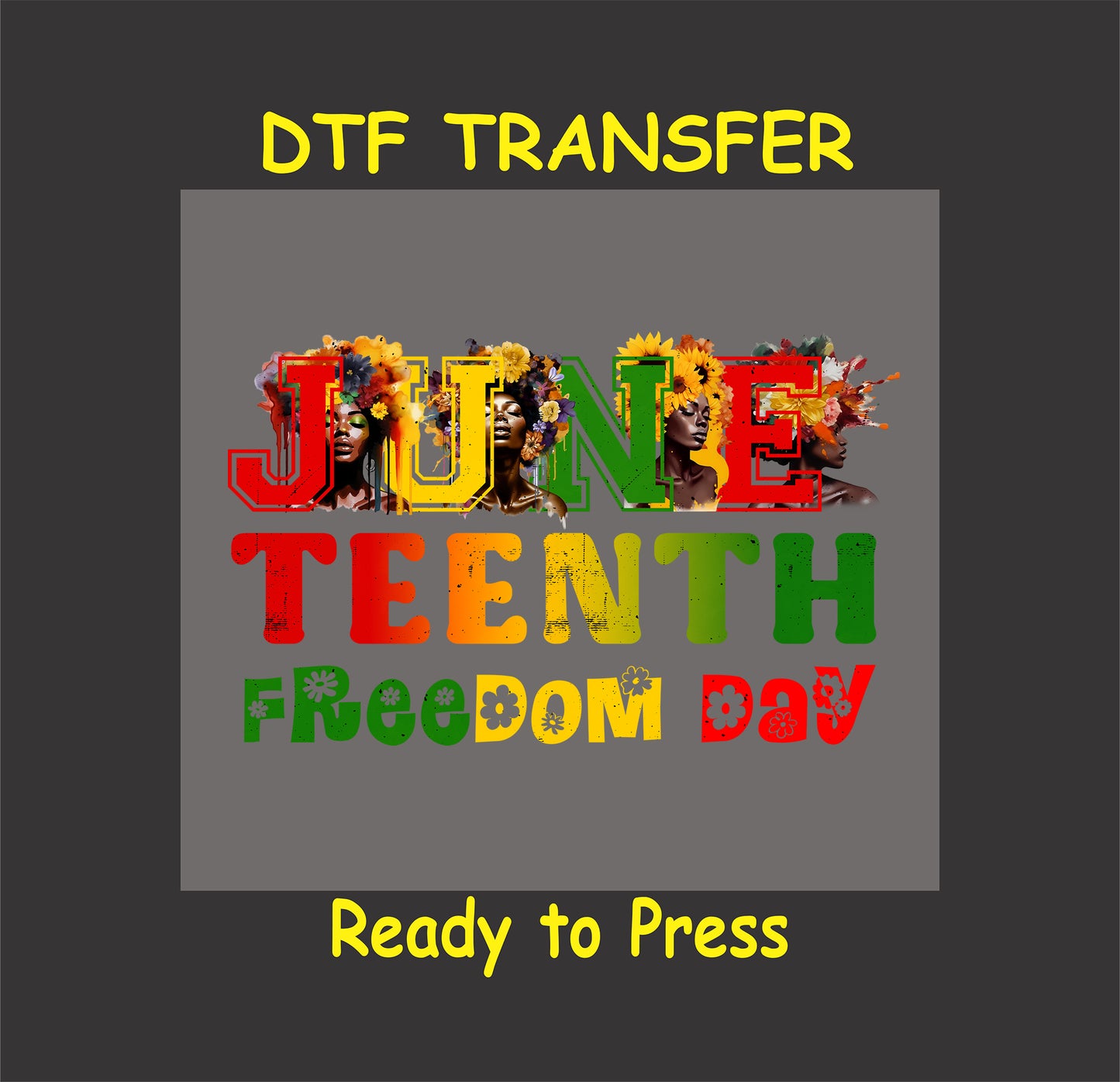 Juneteenth Freedom Day DTF transfer featuring bold letters with afro silhouettes, floral accents, and vibrant colors.