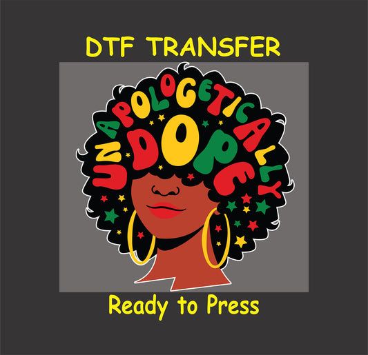 "Unapologetically Dope" DTF transfer featuring a bold afro silhouette with colorful text and accents for cultural pride.